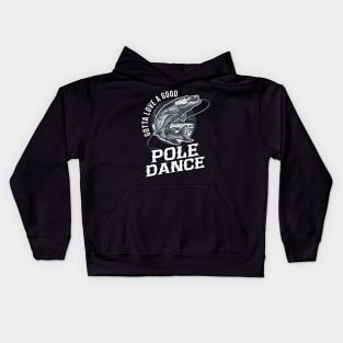 gotta love a good pole dance fishing Kids Hoodie